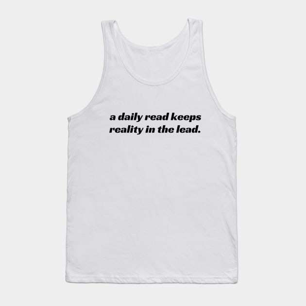 A daily read keeps reality in the lead Tank Top by Kavinsky